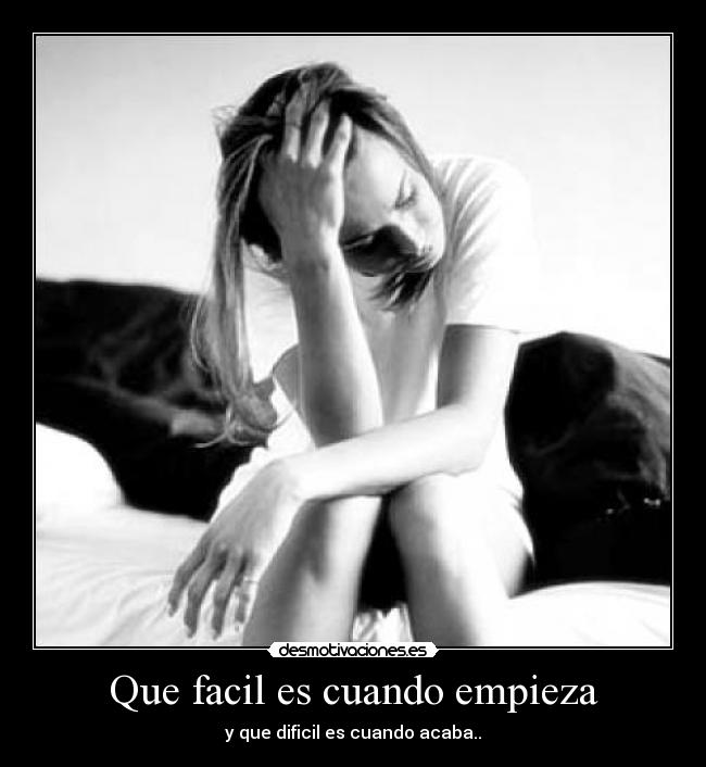 Que facil es cuando empieza - y que dificil es cuando acaba..