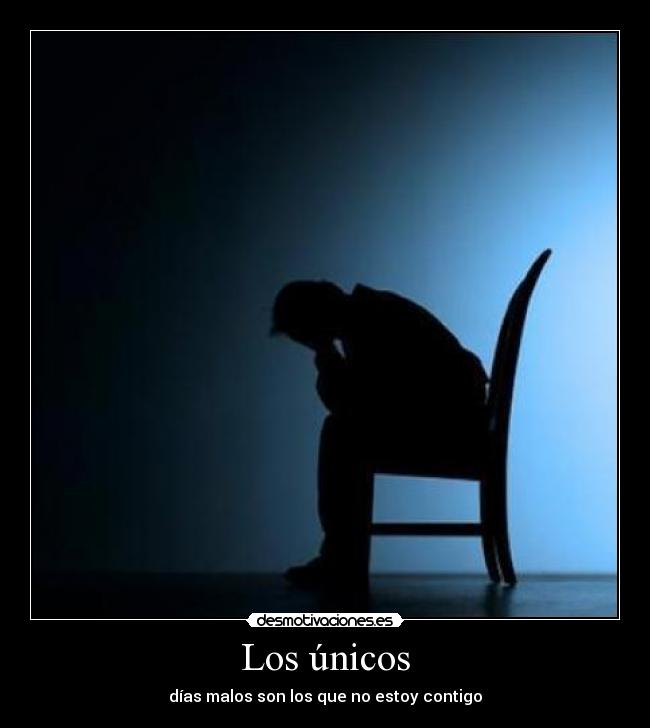 Los únicos - días malos son los que no estoy contigo