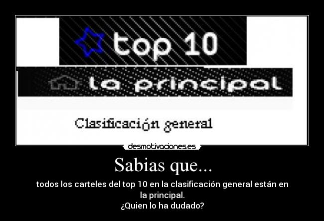 Sabias que... - todos los carteles del top 10 en la clasificación general están en la principal.
¿Quien lo ha dudado?