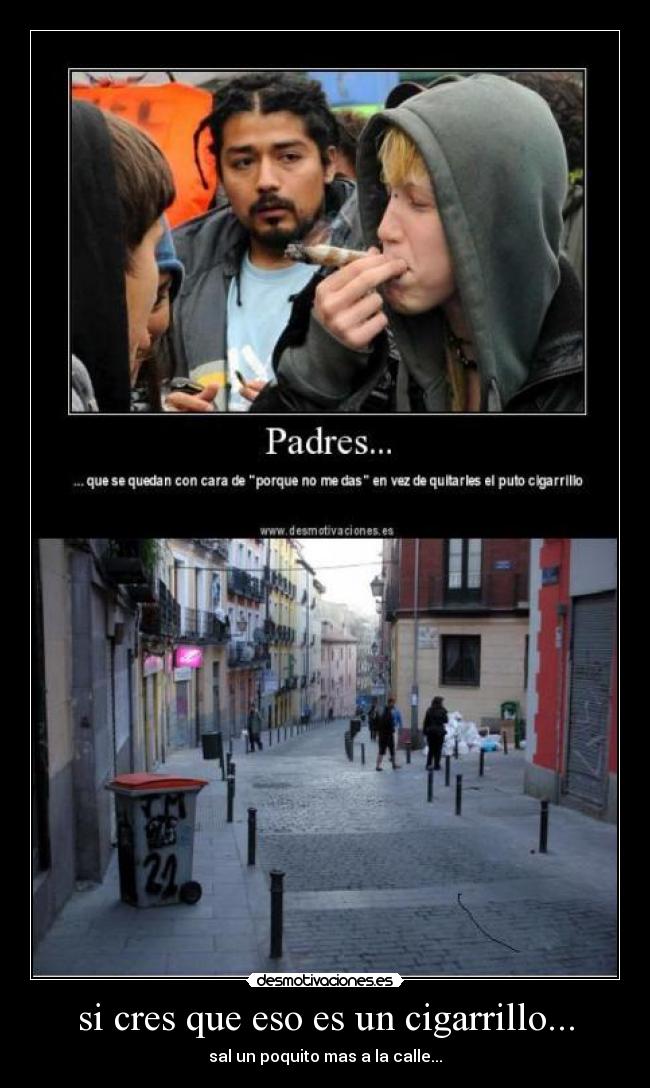 si cres que eso es un cigarrillo... -