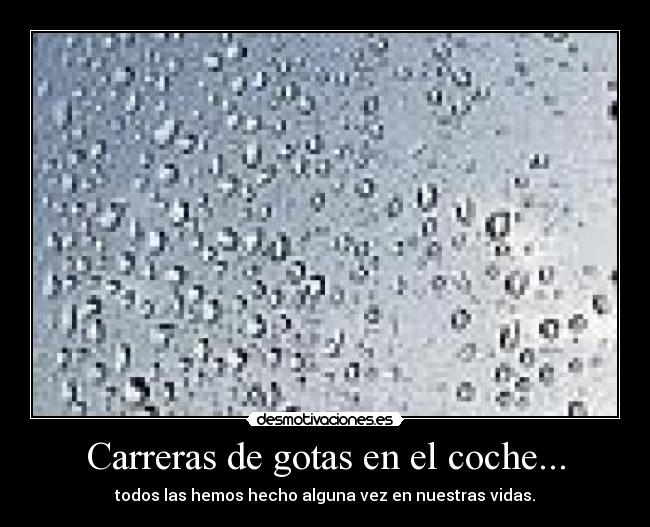 Carreras de gotas en el coche... -