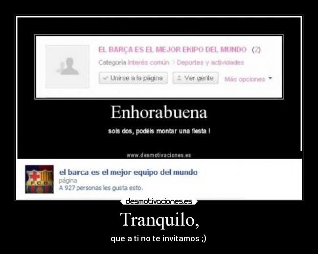 Tranquilo, - que a ti no te invitamos ;)