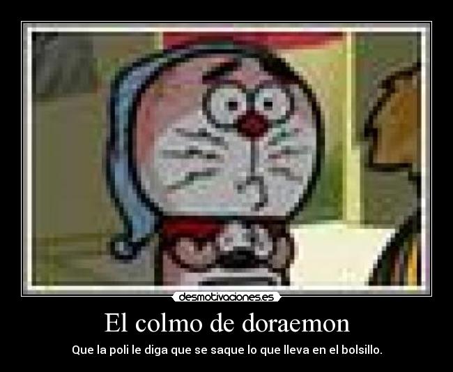 El colmo de doraemon - Que la poli le diga que se saque lo que lleva en el bolsillo.