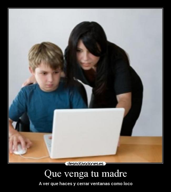 Que venga tu madre -