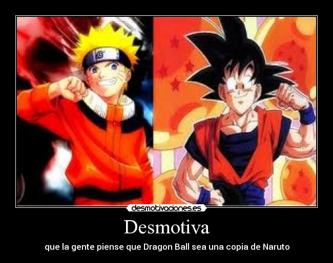 Desmotiva - que la gente piense que Dragon Ball sea una copia de Naruto