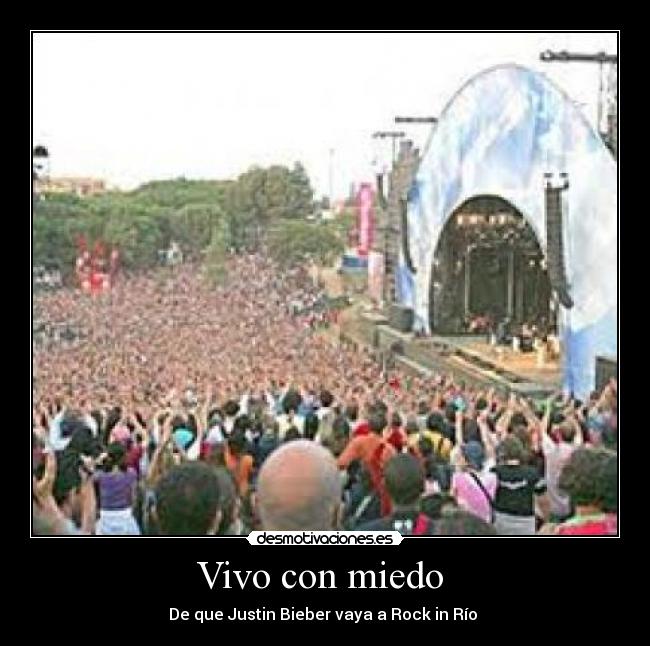 Vivo con miedo - De que Justin Bieber vaya a Rock in Río