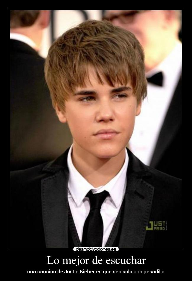 Lo mejor de escuchar - una canción de Justin Bieber es que sea solo una pesadilla.