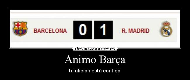 Animo Barça - tu afición está contigo!