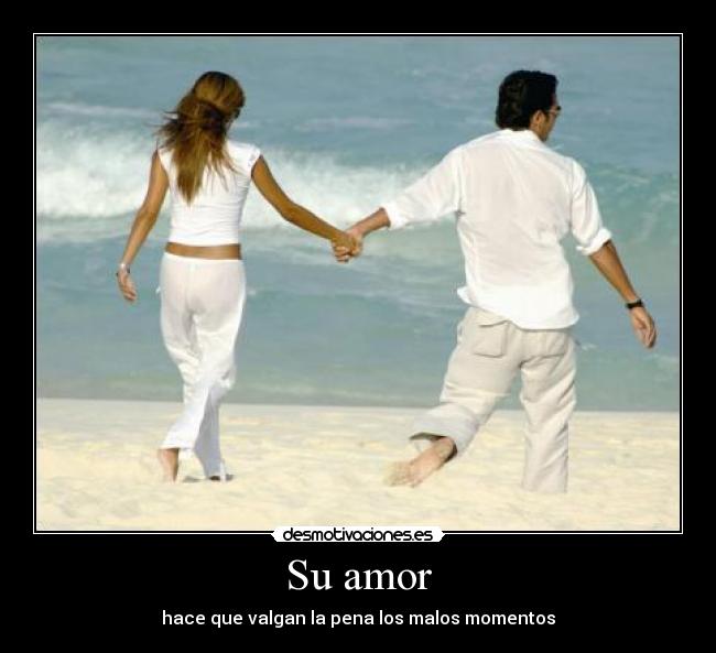 Su amor - hace que valgan la pena los malos momentos