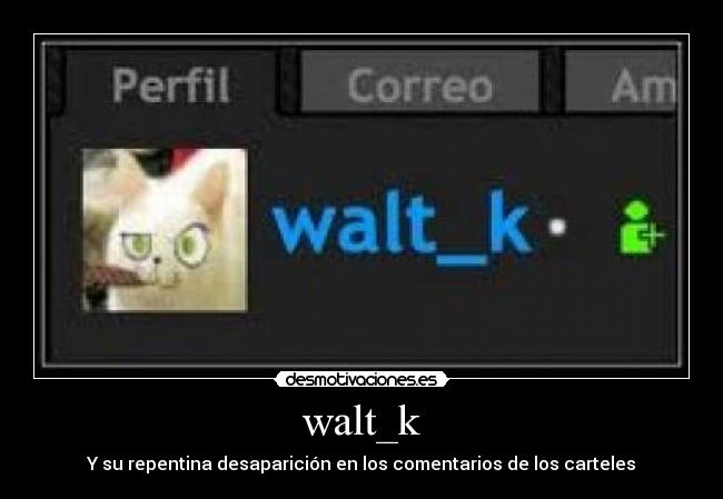 walt_k - Y su repentina desaparición en los comentarios de los carteles