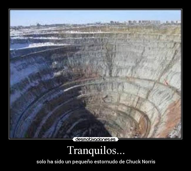 Tranquilos... - solo ha sido un pequeño estornudo de Chuck Norris