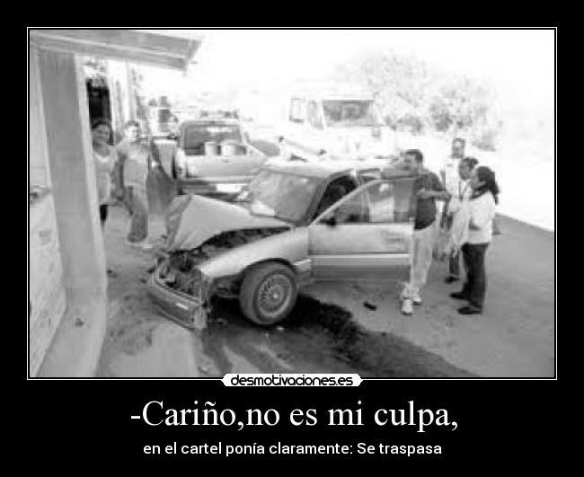 -Cariño,no es mi culpa, - 
