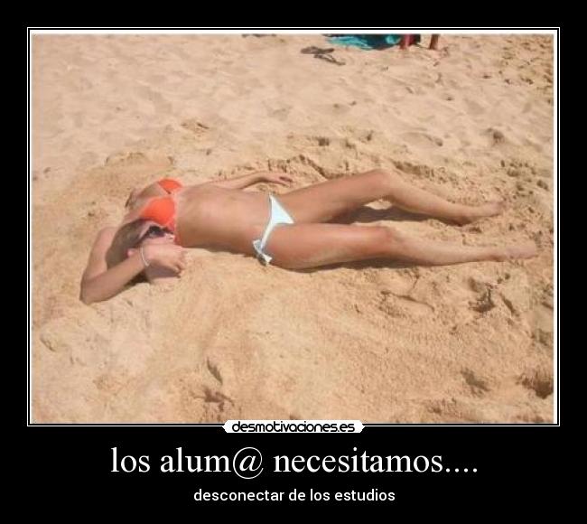 los alum@ necesitamos.... - desconectar de los estudios