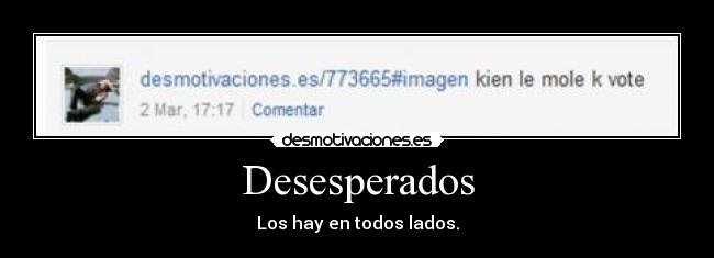 Desesperados - Los hay en todos lados.