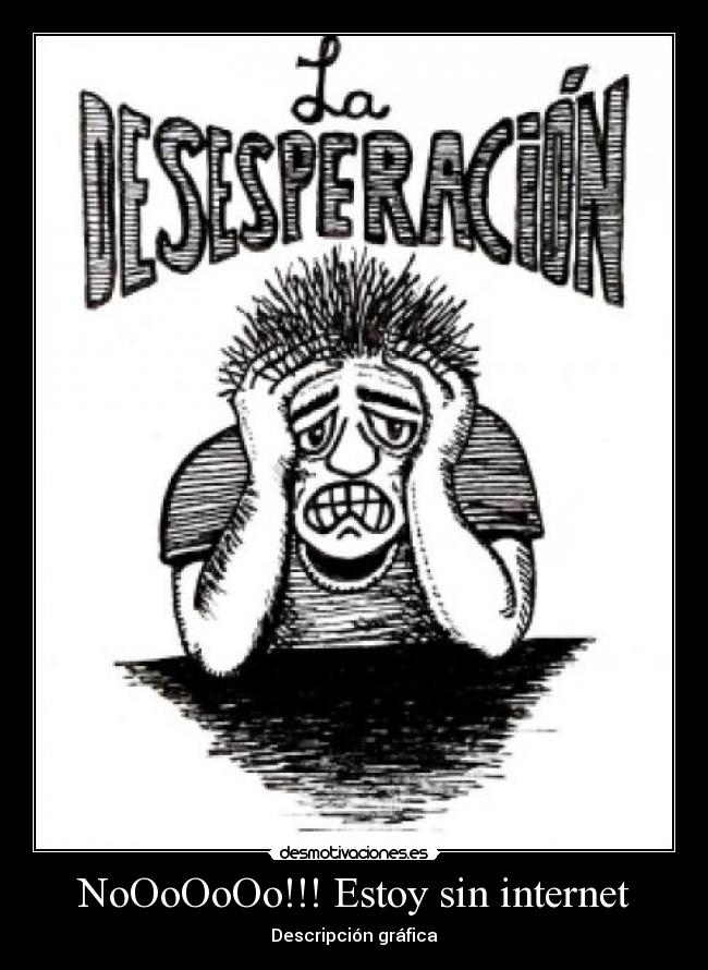 NoOoOoOo!!! Estoy sin internet -