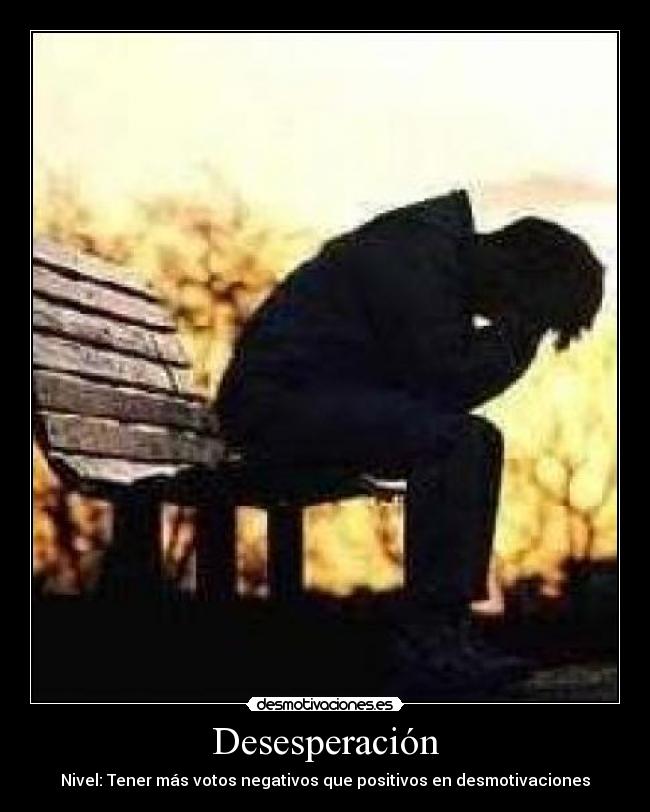 Desesperación - Nivel: Tener más votos negativos que positivos en desmotivaciones