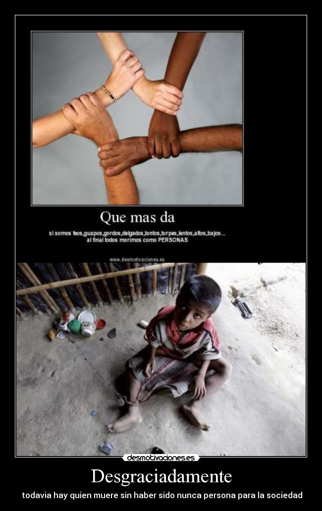 Desgraciadamente - todavia hay quien muere sin haber sido nunca persona para la sociedad