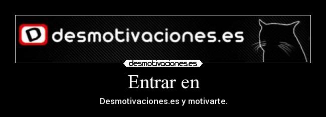 Entrar en - Desmotivaciones.es y motivarte.