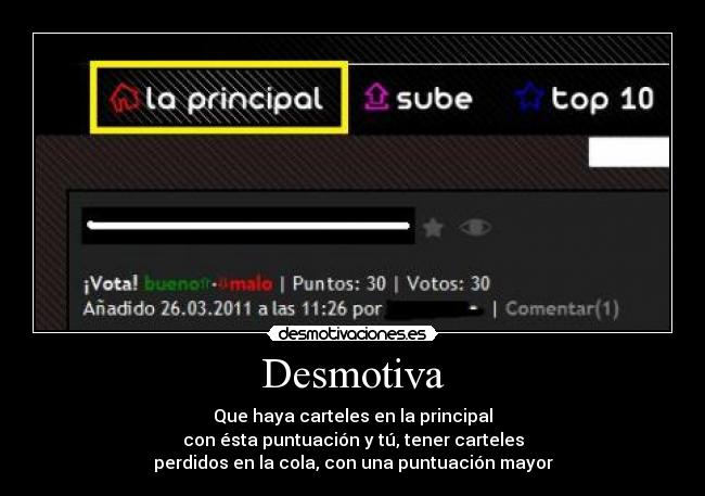 Desmotiva - Que haya carteles en la principal
con ésta puntuación y tú, tener carteles
perdidos en la cola, con una puntuación mayor