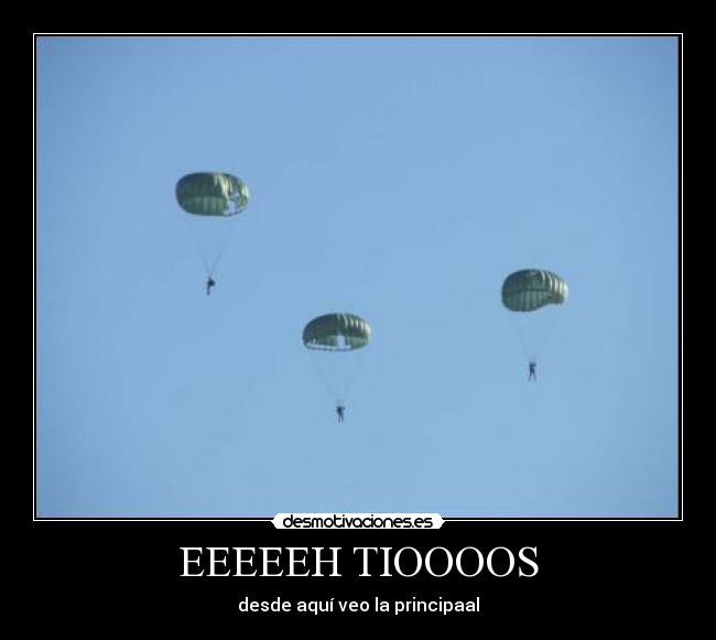 EEEEEH TIOOOOS - desde aquí veo la principaal