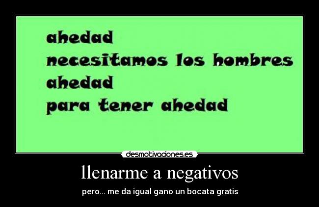 llenarme a negativos - pero... me da igual gano un bocata gratis