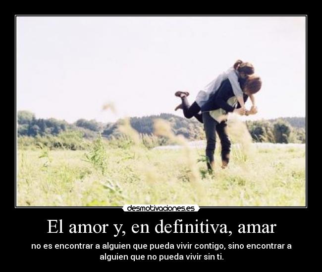 El amor y, en definitiva, amar -