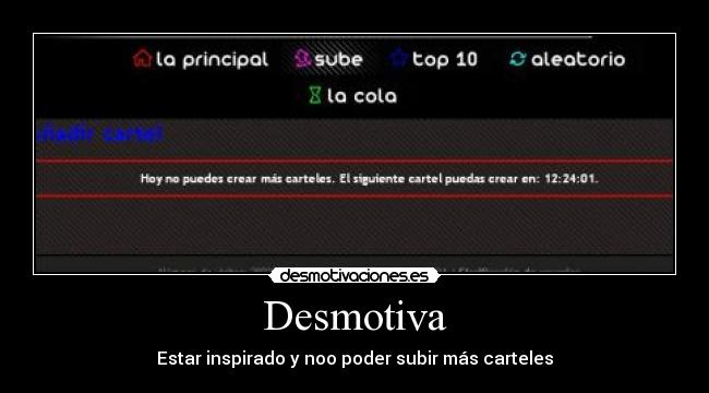 Desmotiva - Estar inspirado y noo poder subir más carteles