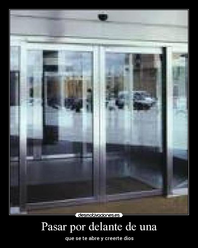 Pasar por delante de una - que se te abre y creerte dios