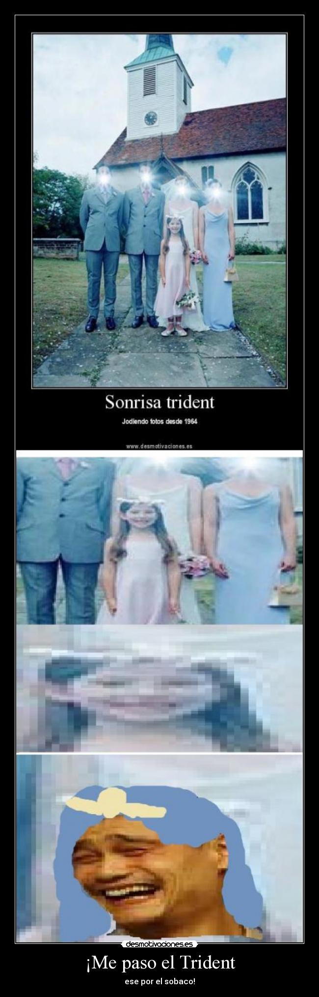 ¡Me paso el Trident - ese por el sobaco!