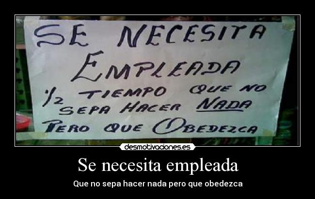 Se necesita empleada - Que no sepa hacer nada pero que obedezca
