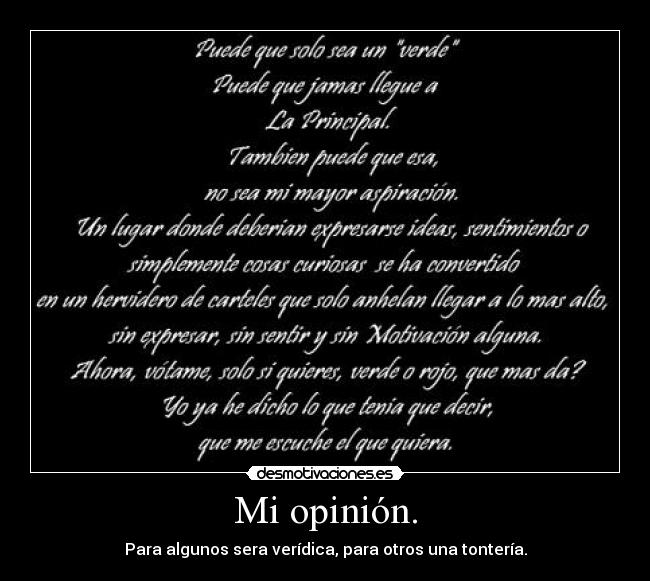 Mi opinión. - Para algunos sera verídica, para otros una tontería.
