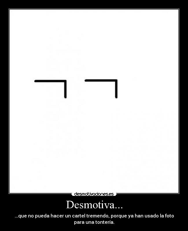 Desmotiva... -