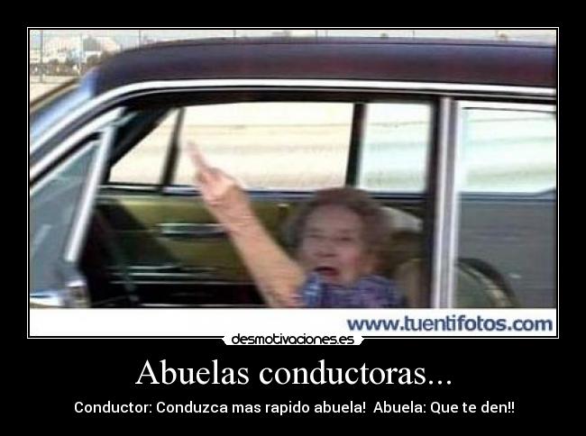 carteles abuela abuelas enfadada enfadadas coche conductor rapido que den desmotivaciones