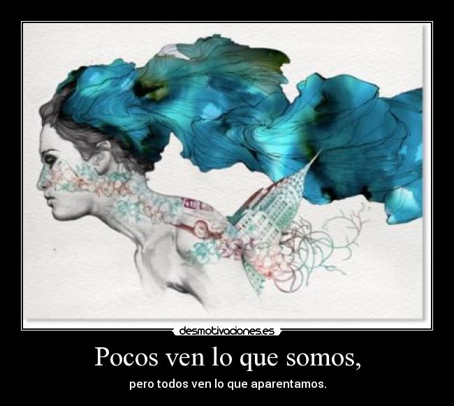 Pocos ven lo que somos, - 