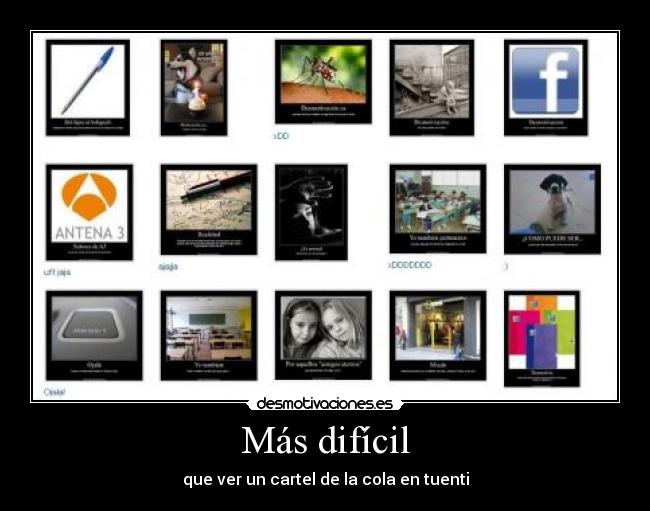 Más difícil - que ver un cartel de la cola en tuenti