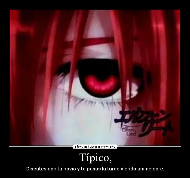 Típico, - Discutes con tu novio y te pasas la tarde viendo anime gore.