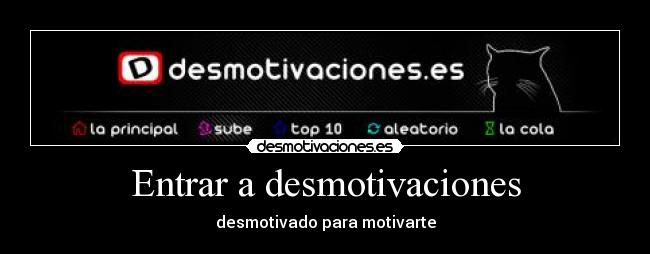 Entrar a desmotivaciones - desmotivado para motivarte