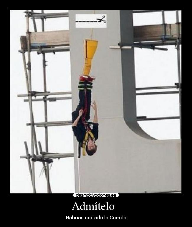 Admítelo   - Habrías cortado la Cuerda