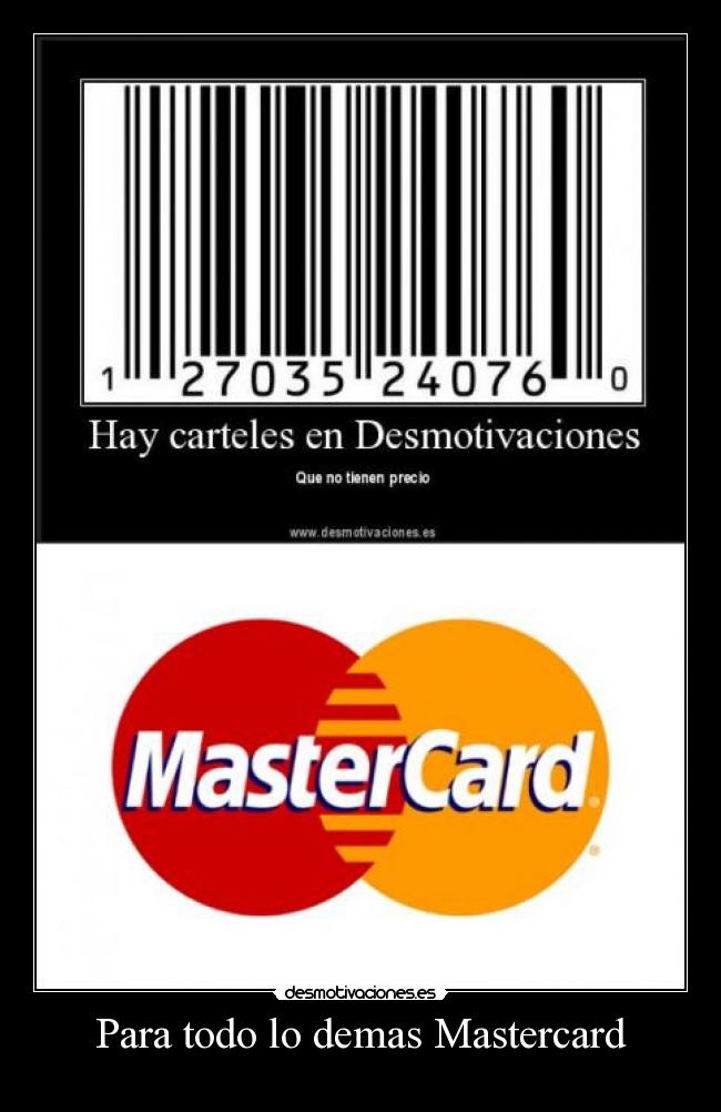 Para todo lo demas Mastercard -