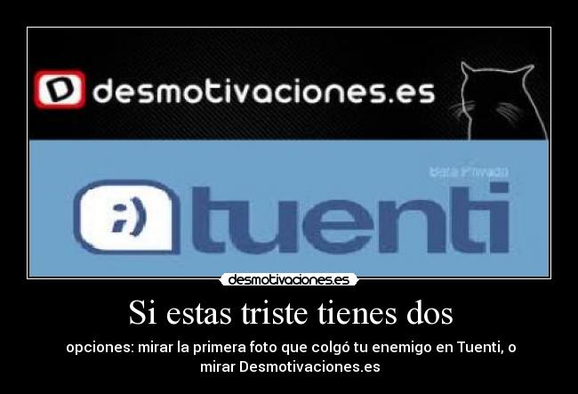 Si estas triste tienes dos -