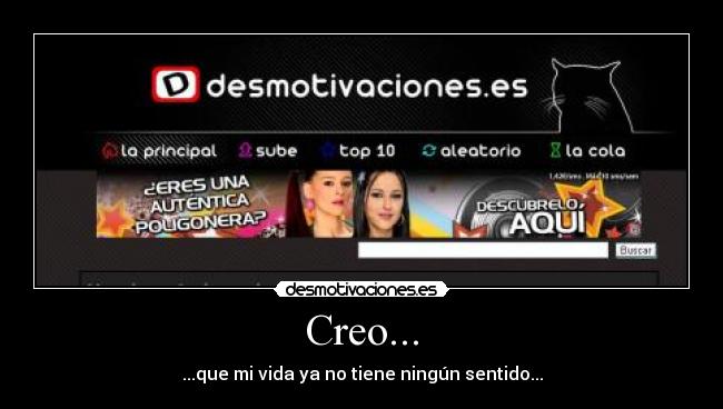 Creo... - ...que mi vida ya no tiene ningún sentido...