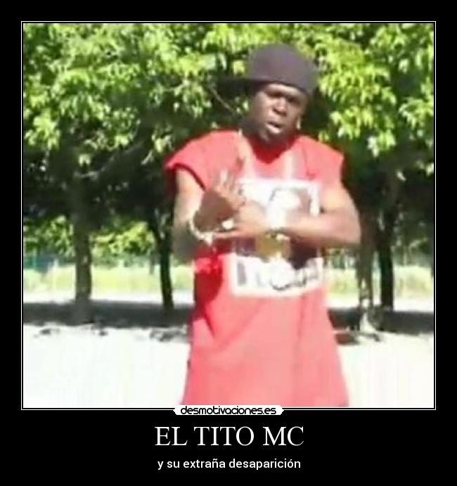 EL TITO MC - y su extraña desaparición