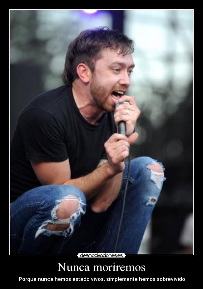 Nunca moriremos - Porque nunca hemos estado vivos, simplemente hemos sobrevivido