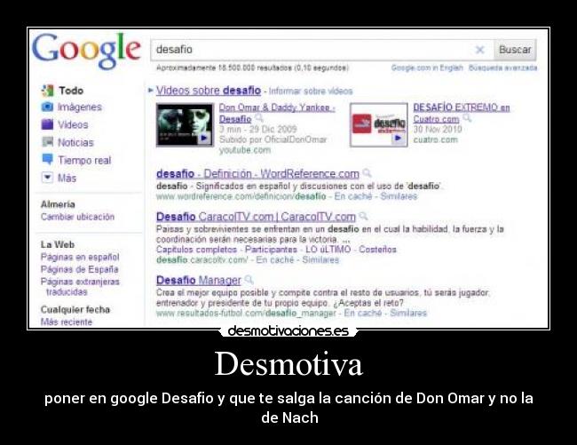 Desmotiva - poner en google Desafio y que te salga la canción de Don Omar y no la de Nach