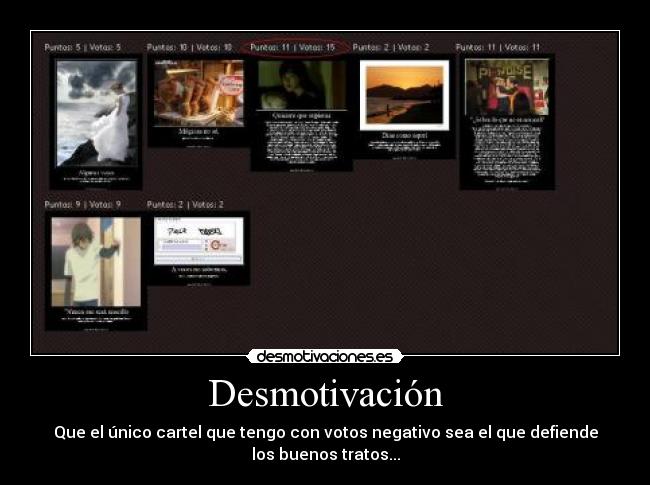Desmotivación - Que el único cartel que tengo con votos negativo sea el que defiende
los buenos tratos...