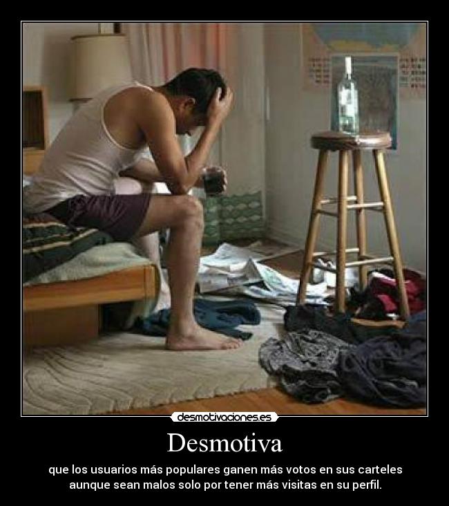 Desmotiva - que los usuarios más populares ganen más votos en sus carteles
aunque sean malos solo por tener más visitas en su perfil.