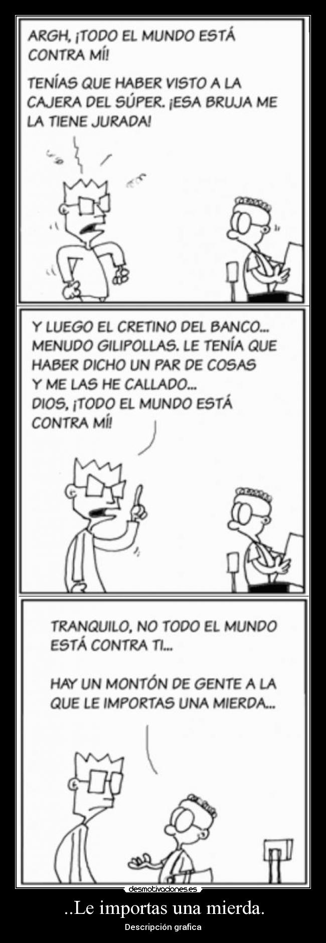 ..Le importas una mierda. - Descripción grafica