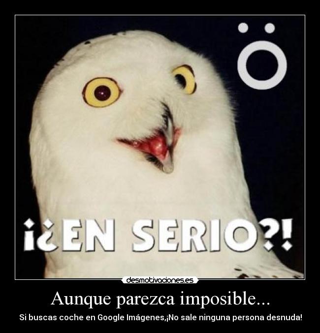 Aunque parezca imposible... - Si buscas coche en Google Imágenes,¡No sale ninguna persona desnuda!