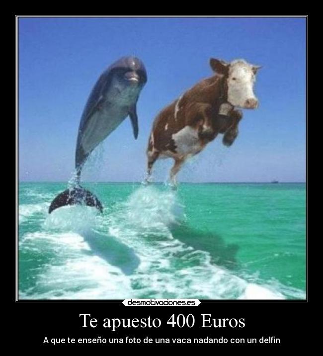 Te apuesto 400 Euros -