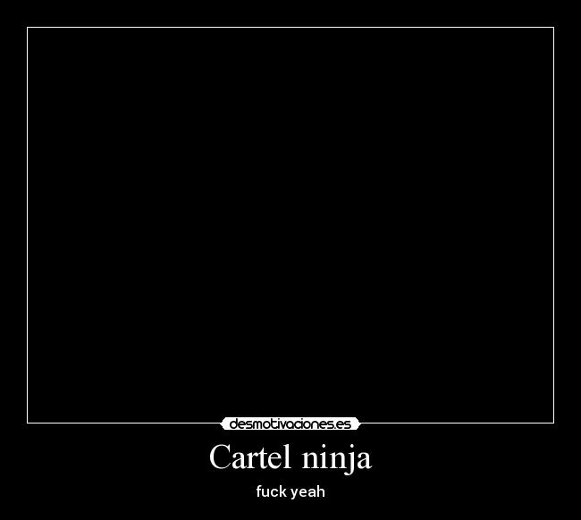 Cartel ninja - fuck yeah